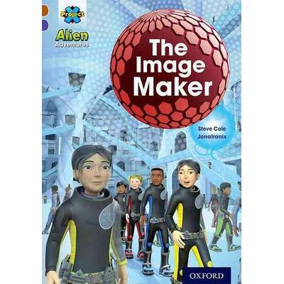 Project X Alien Adventures: Brown Book Band, Oxford Level 11: The Image Maker, Taschenbuch von Steve Cole, Oxford University Press, 978-0-19-839126-5