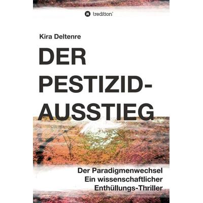 Der Pestizid-Ausstieg, Gebundene Ausgabe von Kira Deltenre, Tredition, 978-3-347-30408-6