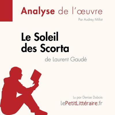 Le Soleil des Scorta de Laurent Gaudé (Analyse de l'oeuvre) - LePetitLitteraire,Audrey Millot,Alice Rasson, Audio, 9782808031493