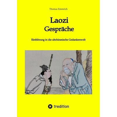 Laozi - Gespräche, Gebundene Ausgabe von Thomas Emmrich, Tredition, 978-3-384-03993-4