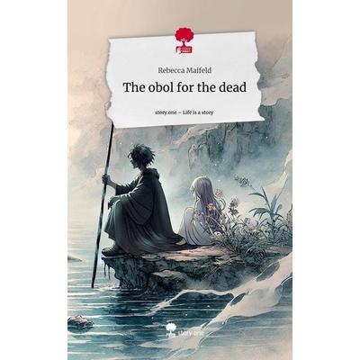 The obol for the dead. Life is a Story - story.one, Gebundene Ausgabe von Rebecca Maifeld, Storylution, 978-3-7115-8177-8