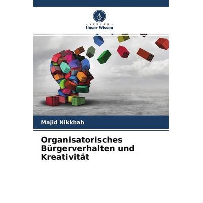 Organisatorisches Bürgerverhalten und Kreativität, Taschenbuch von Majid Nikkhah,Azin Maleki Niya, Verlag Unser Wissen, 978-620-4-63725-9