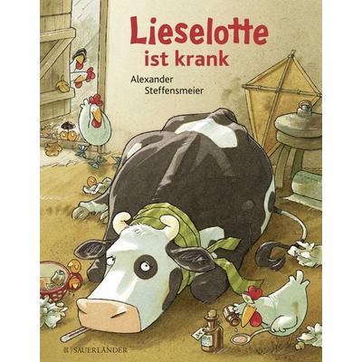 Lieselotte ist krank, Gebundene Ausgabe von Alexander Steffensmeier, Fischer Sauerländer, 978-3-7373-6715-8