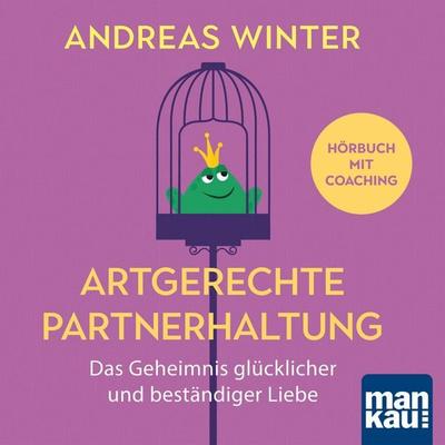 Artgerechte Partnerhaltung. Das Geheimnis glücklicher und beständiger Liebe - Andreas Winter, Audio, 4057664497413