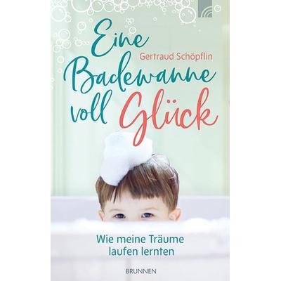 Eine Badewanne voll Glück, Gebundene Ausgabe von Gertraud Schöpflin, Brunnen Verlag GmbH, 978-3-7655-0735-9