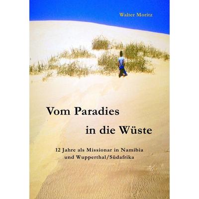 Aus alten Tagen in Südwest / Vom Paradies in die Wüste, Taschenbuch von Walter Moritz, Epubli, 978-3-7450-4572-7