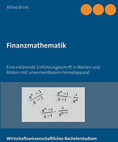 Alfred Brink - Finanzmathematik: Eine erklärende Einführungsschrift in Worten und Bildern mit unvermeidbarem Formelapparat - Preis vom 01.10.2026 17:08:56 h