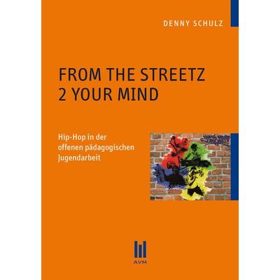 From the Streetz 2 Your Mind, Taschenbuch von Denny Schulz, Akademische Verlagsgemeinschaft München, 978-3-86924-682-6