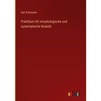 Praktikum für morphologische und systematische Botanik, Gebundene Ausgabe von Karl Schumann, Outlook, 978-3-368-42325-4
