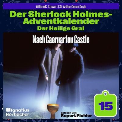 Nach Caernarfon Castle (Der Sherlock Holmes-Adventkalender: Der Heilige Gral, Folge 15) - Arthur Conan Doyle,William K. Stewart, Audio, 9783711936998