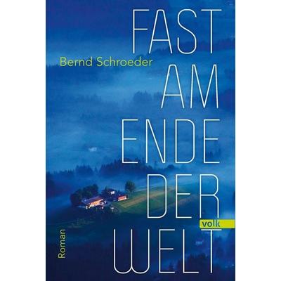 Fast am Ende der Welt, Gebundene Ausgabe von Bernd Schroeder, Volk Verlag, 978-3-86222-389-3