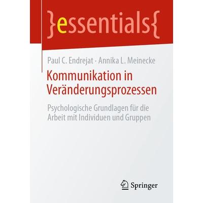 Kommunikation in Veränderungsprozessen, Taschenbuch von Paul C. Endrejat,Annika L. Meinecke, Springer Fachmedien Wiesbaden GmbH, 978-3-658-32628-9