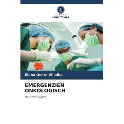 Emergenzien Onkologisch, Taschenbuch von Elena Osete Villalba, Verlag Unser Wissen, 978-620-9-59491-5