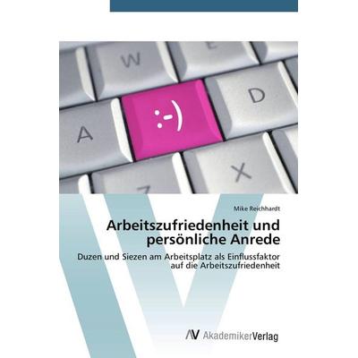 Arbeitszufriedenheit und persönliche Anrede, Taschenbuch von Mike Reichhardt, AV Akademikerverlag, 978-3-639-72600-8