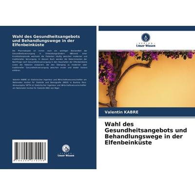 Wahl des Gesundheitsangebots und Behandlungswege in der Elfenbeinküste, Taschenbuch von Valentin Kabré, Verlag Unser Wissen, 978-620-4-27920-6