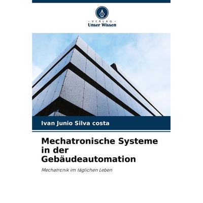 Mechatronische Systeme in der Gebäudeautomation, Taschenbuch von Ivan Junio Silva costa, Verlag Unser Wissen, 978-620-7-21616-1