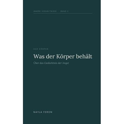 Was der Körper behält, Taschenbuch von Nayla Feron, BoD – Books on Demand, 978-3-696-76465-4