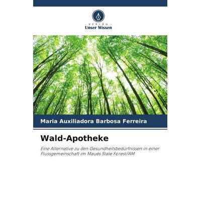 Wald-Apotheke, Taschenbuch von Maria Auxiliadora Barbosa Ferreira, Verlag Unser Wissen, 978-620-6-47918-5