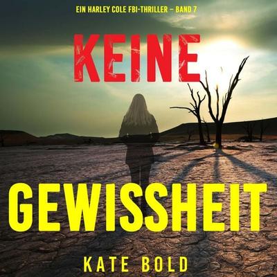 Keine Gewissheit (Ein Harley Cole FBI-Thriller – Band 7) - Kate Bold, Audio, 9798261406952