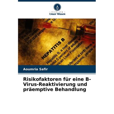 Risikofaktoren für eine B-Virus-Reaktivierung und präemptive Behandlung, Taschenbuch von Aoumria Safir, Verlag Unser Wissen, 978-620-6-85347-3