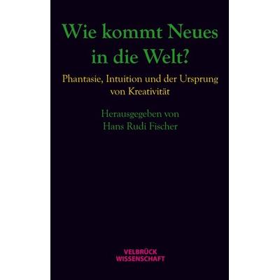 Wie kommt Neues in die Welt?, Gebundene Ausgabe von , Velbrück