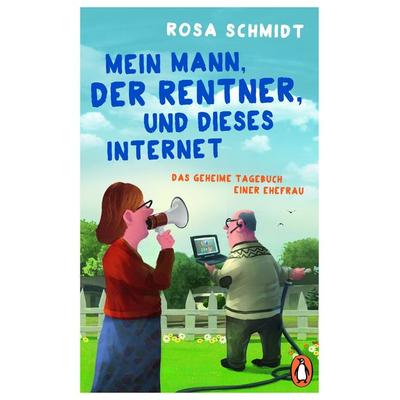 Mein Mann, der Rentner, und dieses Internet, Taschenbuch von Rosa Schmidt, Penguin, 978-3-328-10239-7