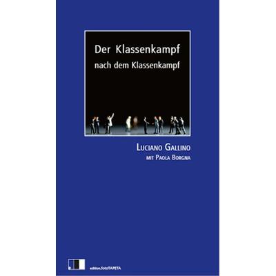 Der Klassenkampf nach dem Klassenkampf, Taschenbuch von Luciano Gallino, Edition.fotoTAPETA Berlin, 978-3-940524-21-8