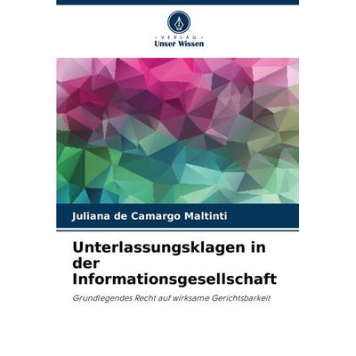 Unterlassungsklagen in der Informationsgesellschaft, Taschenbuch von Juliana de Camargo Maltinti, Verlag Unser Wissen, 978-620-7-69777-9