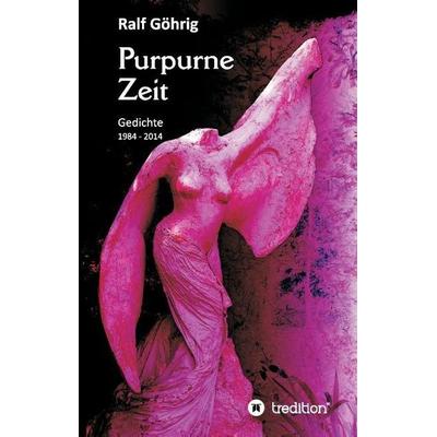 Purpurne Zeit, Gebundene Ausgabe von Ralf Göhrig, Tredition, 978-3-8495-8432-0