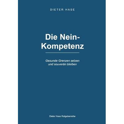 Ratgeberreihe Dieter Hase / Die Nein Kompetenz, Taschenbuch von Dieter Hase, Epubli, 978-3-565-54312-0