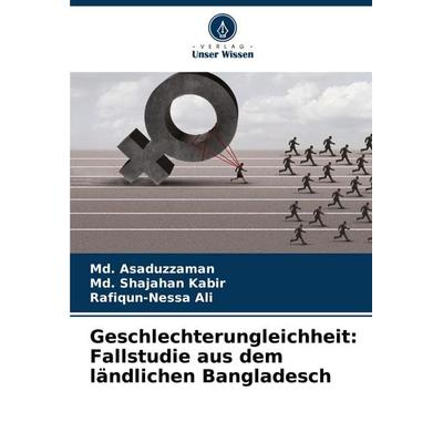 Geschlechterungleichheit: Fallstudie aus dem ländlichen Bangladesch, Taschenbuch von Md. Asaduzzaman,Md. Shajahan Kabir,Rafiqun-Nessa Ali, Verlag