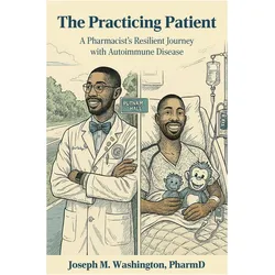 The Practicing Patient A Pharmacist's Resilient Journey with Autoimmune Disease, Ratgeber von PharmD Joseph M Washington
