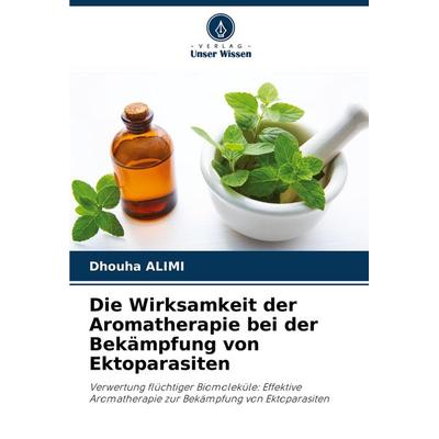 Die Wirksamkeit der Aromatherapie bei der Bekämpfung von Ektoparasiten, Taschenbuch von Dhouha Alimi, Verlag Unser Wissen, 978-620-4-40937-5