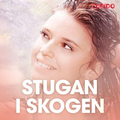 Stugan i skogen – erotisk novell - Cupido, Audio, 9788726817737