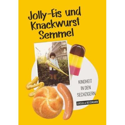 Jolly-Eis und Knackwurst Semmel, Taschenbuch von Ursula Reismann, Buchschmiede, 978-3-99192-171-4