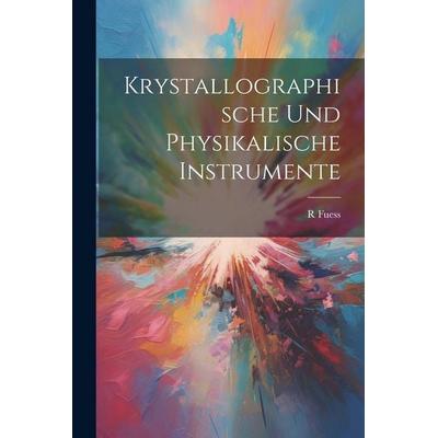 Krystallographische Und Physikalische Instrumente, Taschenbuch von R. Fuess, Legare Street Press, 978-1-02-252064-6