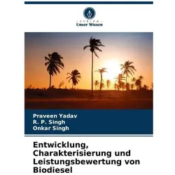 Entwicklung, Charakterisierung und Leistungsbewertung von Biodiesel, Fachbücher von Onkar Singh, Praveen Yadav, R P Singh