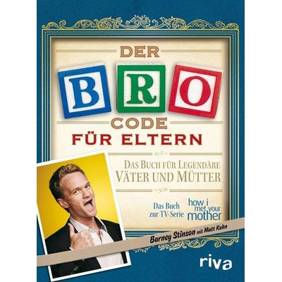 Der Bro Code für Eltern, Taschenbuch von Matt Kuhn,Barney Stinson, Riva, 978-3-86883-252-5