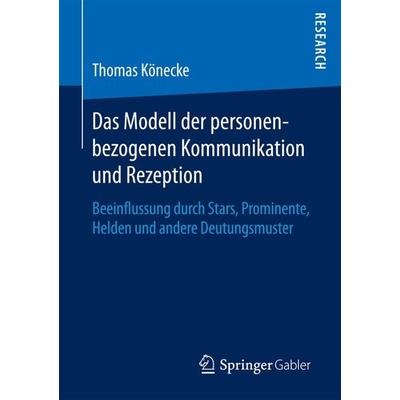 Das Modell der personenbezogenen Kommunikation und Rezeption, Taschenbuch von Thomas Könecke, Springer Fachmedien Wiesbaden GmbH, 978-3-658-19193-1