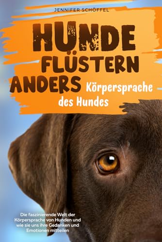 Jennifer Schöffel - Hunde flüstern anders - Körpersprache des Hundes: Die faszinierende Welt der Körpersprache von Hunden und wie sie uns ihre Gedanken und Emotionen mitteilen - Preis vom 11.10.2026 15:43:13 h