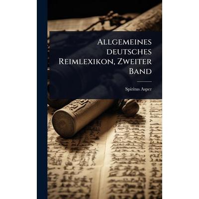 Allgemeines deutsches Reimlexikon, Zweiter Band, Gebundene Ausgabe von Spiritus Asper, Legare Street Press, 978-1-02-400706-0