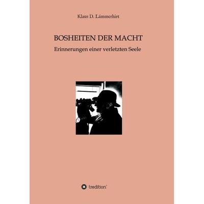 Bosheiten der Macht, Taschenbuch von Klaus Lämmerhirt, Tredition, 978-3-347-32876-1