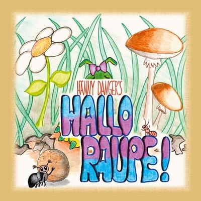 Hallo Raupe!, Taschenbuch von Hänny Danger, BoD – Books on Demand, 978-3-7583-0776-8