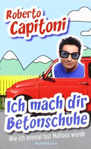 Roberto Capitoni - Ich mach dir Betonschuhe: Wie ich einmal fast Mafioso wurde - Preis vom 17.10.2026 19:25:27 h