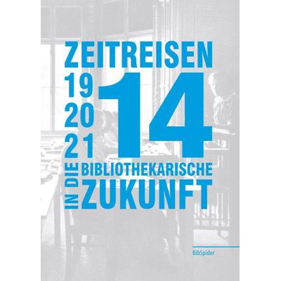 Zeitreisen in die bibliothekarische Zukunft 1914 - 2014 - 2114, Taschenbuch von , Verlag BibSpider, 978-3-936960-90-7