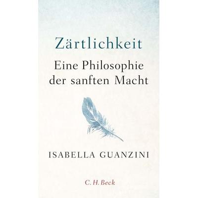 Zärtlichkeit, Gebundene Ausgabe von Isabella Guanzini, C.H. Beck, 978-3-406-73122-8