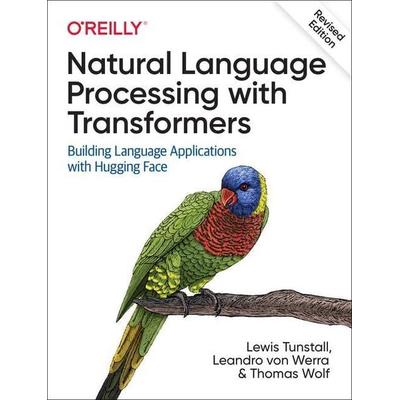 Natural Language Processing with Transformers, Taschenbuch von Lewis Tunstall,Leandro Werra,Thomas Wolf, O'Reilly Media, 978-1-09-813679-6