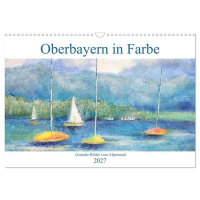 Oberbayern in Farbe - Gemalte Bilder vom Alpenrand (Wandkalender 2027 DIN A3 quer), CALVENDO Monatskalender