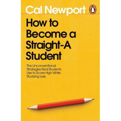 How to Become a Straight-A Student, Taschenbuch von Cal Newport, Penguin Books, 978-0-241-80827-6