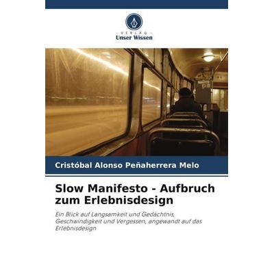 Slow Manifesto - Aufbruch zum Erlebnisdesign, Taschenbuch von Cristóbal Alonso Peñaherrera Melo, Verlag Unser Wissen, 978-620-6-46713-7